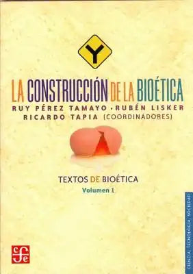 La Construccion de La Bioetica. Textos de Bioetica, Vol. I