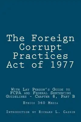 The Foreign Corrupt Practices Act of 1977: With Lay Person's Guide to FCPA and Federal Sentencing Guidelines - Chapter 8, Part B