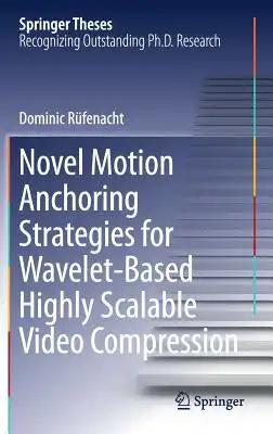 Novel Motion Anchoring Strategies for Wavelet-Based Highly Scalable Video Compression