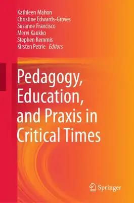 Pedagogy, Education, and PRAXIS in Critical Times