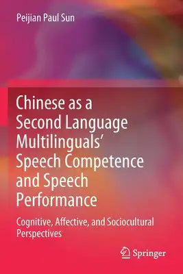 Chinese as a Second Language Multilinguals' Speech Competence and Speech Performance: Cognitive, Affective, and Sociocultural Perspectives