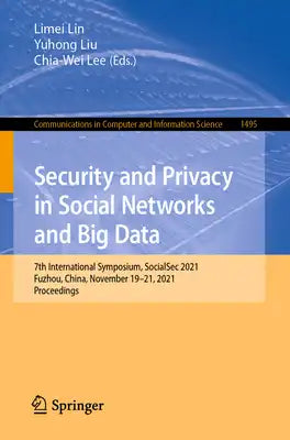 Security and Privacy in Social Networks and Big Data: 7th International Symposium, Socialsec 2021, Fuzhou, China, November 19-21, 2021, Proceedings