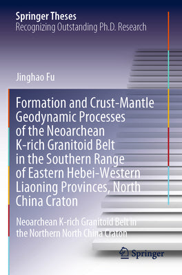 Formation and Crust-Mantle Geodynamic Processes of the Neoarchean K-Rich Granitoid Belt in the Southern Range of Eastern Hebei-Western Liaoning Provin