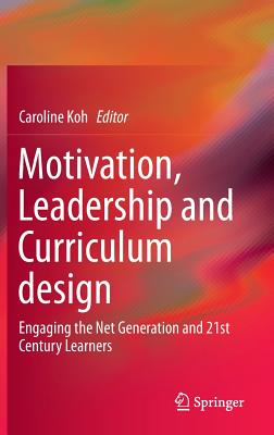 Motivation, Leadership and Curriculum Design: Engaging the Net Generation and 21st Century Learners