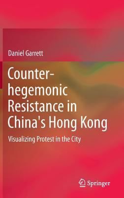 Counter-Hegemonic Resistance in China's Hong Kong: Visualizing Protest in the City