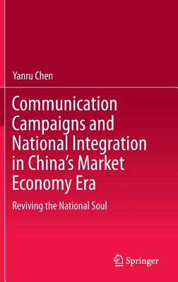 Communication Campaigns and National Integration in China's Market Economy Era: Reviving the National Soul