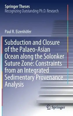 Subduction and Closure of the Palaeo-Asian Ocean Along the Solonker Suture Zone: Constraints from an Integrated Sedimentary Provenance Analysis