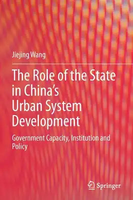 The Role of the State in China's Urban System Development: Government Capacity, Institution and Policy