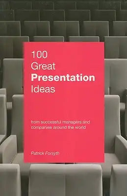 100 Great Presentation Ideas: From Successful Managers and Companies Around the World