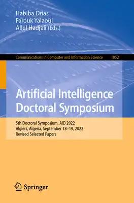Artificial Intelligence Doctoral Symposium: 5th Doctoral Symposium, Aid 2022, Algiers, Algeria, September 18-19, 2022, Revised Selected Papers