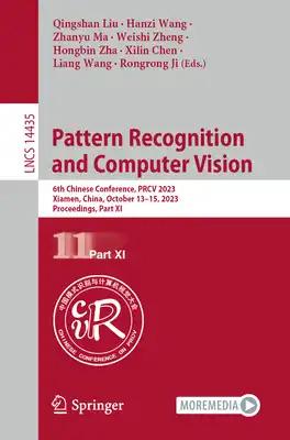 Pattern Recognition and Computer Vision: 6th Chinese Conference, Prcv 2023, Xiamen, China, October 13-15, 2023, Proceedings, Part XI