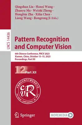 Pattern Recognition and Computer Vision: 6th Chinese Conference, Prcv 2023, Xiamen, China, October 13-15, 2023, Proceedings, Part XII