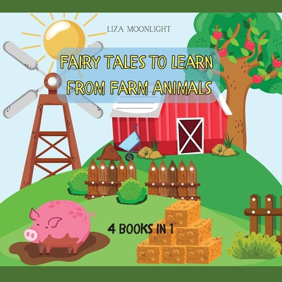 Fairy Tales to Learn from Farm Animals: 4 Books in 1