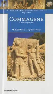 Commagene: The Land of Gods Between Taurus and Euphrates