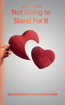 Not Going to Stand For It: Stop the Narcissistic Abuse and Start to Heal