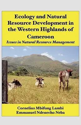 Ecology and Natural Resource Development in the Western Highlands of Cameroon: Issues in Natural Resource Management