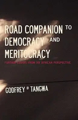 Road Companion to Democracy and Meritocracy. Further Essays from an African Perspective