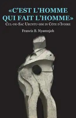 C'est l'homme qui fait l'homme: Cul-de-Sac Ubuntu-ism in Côte d'Ivoire