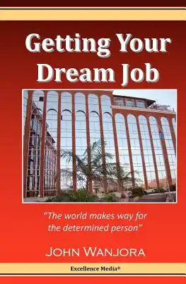 Getting Your Dream Job: The World Makes Way For The Determined Person
