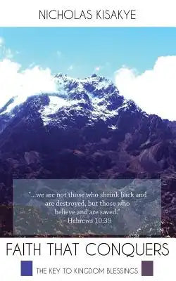 Faith That Conquers: The Key to Kingdom Blessings