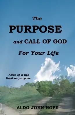 The Purpose and Call of God for your life: ABCs of a life lived on purpose