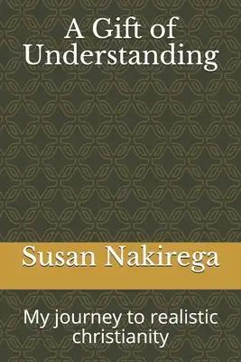 A Gift of Understanding: My journey to realistic christianity