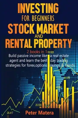 Investing for Beginners Stock Market and Rental Property 2 books in 1: Build passive income like a real estate agent and learn the best day trading st