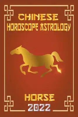 Horse Chinese Horoscope & Astrology 2022