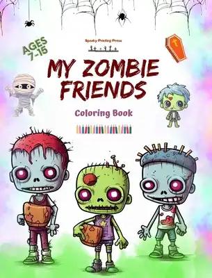 My Zombie Friends Coloring Book Fascinating and Creative Zombie Scenes for Kids and Teens Ages 7-15: Incredible Collection of Unique Zombies to Stimul