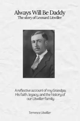 Always Will Be Daddy: The story of Leonard Litwiller