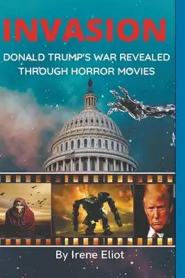 Invasion: Donald Trump's War Revealed Through Horror Movies