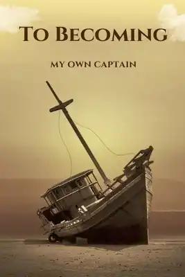 To Becoming; My Own Captain