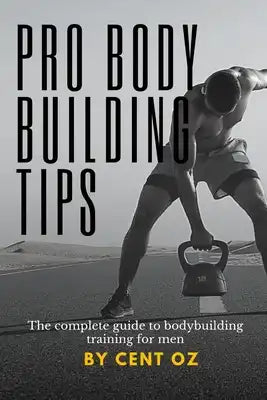 Pro bodybuilding tips: The complete guide to bodybuilding training for men