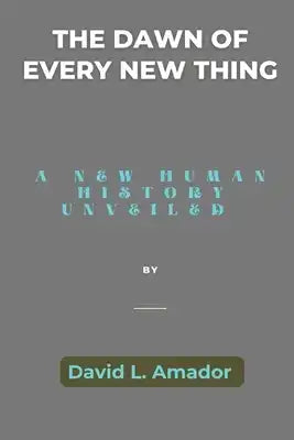 The Dawn Of Every New Thing: A New Human History Unveiled
