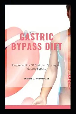 Gastric Bypass Diet: Responsibility Of Diet plan Strategy In Gastric Bypass