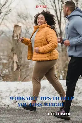 Workable Tips to Help You Loss Weight: Comprehensive Workable Tips on Weight Loss