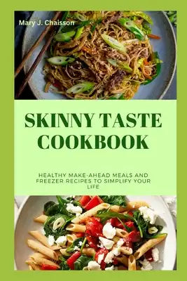 Skinny Taste Cookbook: Healthy Make-Ahead Meals and Freezer Recipes to Simplify Your Life