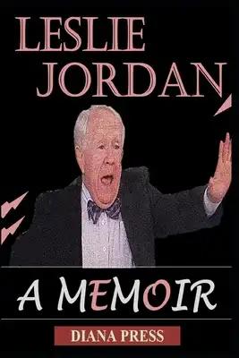 The Life of Leslie Jordan: A Memoir