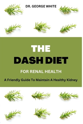 Dash Diet For Renal Health: A Friendly Guide To Maintain A Healthy Kidney
