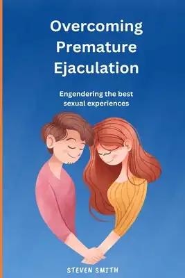 Overcoming Premature Ejaculation: Engendering the best sexual experiences