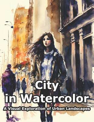 City in Watercolor: A Visual Exploration of Urban Landscapes