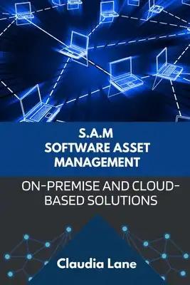 S.A.M. Software Asset Management: On-Premise and Cloud-Based Solutions