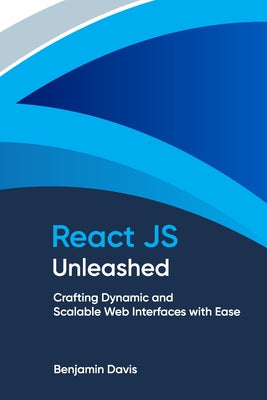 React JS Unleashed: Crafting Dynamic and Scalable Web Interfaces with Ease