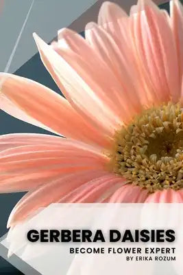 Gerbera Daisies: Become flower expert