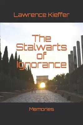The Stalwarts of Ignorance: Memories