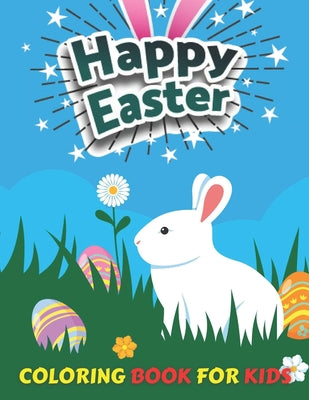 Easter Coloring Book For Kids: A Collection of Cute Fun Simple and Large Print Images Coloring Pages for Kids Easter Bunnies Eggs ... Gift for Easter