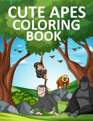 Cute Apes Coloring Book: Apes Coloring Book For Adults