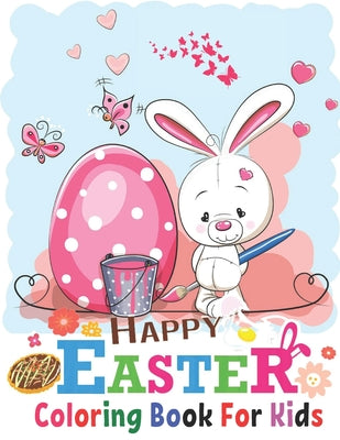 Happy Easter Coloring Book For Kids: Funny & Cute Large Print Holiday Colouring Patterns with Big Easy & Simple Drawings Bunnies Eggs for Preschool To
