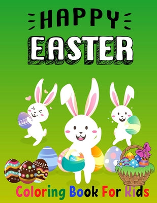 Happy Easter Coloring Book For Kids: Funny & Cute Large Print Holiday Colouring Patterns with Big Easy & Simple Drawings Bunnies Eggs for Preschool To