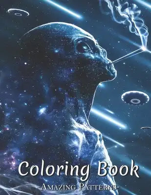 Coloring Book For Adults: Adult Coloring Pages With Funny And Quotes Perfect To Relax And Stress Relief For Kids, Teens, Children, Boys ( Alien-